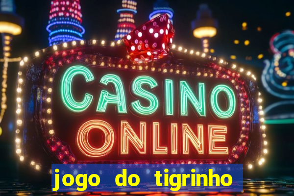 jogo do tigrinho gratis sem deposito